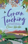 Image for Green teaching  : nature pedagogies for climate change &amp; sustainability