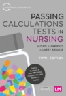 Image for Passing calculations tests in nursing: advice, guidance &amp; over 500 online questions for extra revision &amp; practice