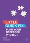 Plan Your Research Project: Little Quick Fix - Trivedy, Kelly