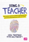 Image for Being a Teacher: The Trainee Teacher&#39;s Guide to Developing the Personal and Professional Skills You Need