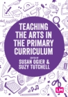 Image for Teaching the arts in the primary curriculum