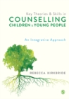 Image for Key Theories and Skills in Counselling Children and Young People: An Integrative Approach