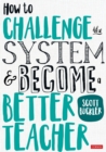Image for How to Challenge the System and Become a Better Teacher