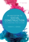 Image for An invitation to social construction  : co-creating the future