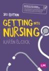 Getting into nursing  : a complete guide to applications, interviews and what it takes to be a nurse by Elcock, Karen, BSc, MSc, PGDip, CertEdFE, RN, RNT, FHEA cover image