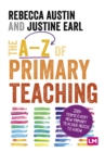 Image for The A-Z of primary teaching  : 200+ terms every new primary teacher needs to know