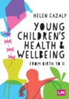 Image for Young children&#39;s health and wellbeing  : from birth to 11