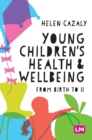 Image for Young children&#39;s health and wellbeing  : from birth to 11