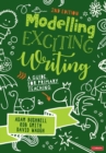 Image for Modelling exciting writing  : a guide for primary teaching