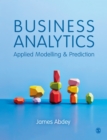 Image for Business analytics: applied modelling and prediction