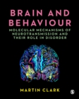 Image for Brain and Behaviour: Molecular Mechanisms of Neurotransmission and Their Role in Disorder