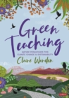 Image for Green teaching: nature pedagogies for climate change &amp; sustainability