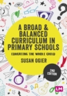 Image for A broad &amp; balanced curriculum in primary schools: educating the whole child