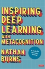 Image for Inspiring deep learning with metacognition  : a guide for secondary teaching