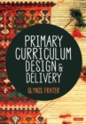 Image for Primary curriculum design &amp; delivery