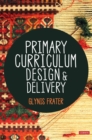 Image for Primary curriculum design and delivery
