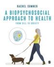 Image for A biopsychosocial approach to health  : from cell to society