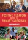 Image for Positive pedagogy across the primary curriculum