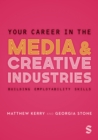Image for Your career in the media &amp; creative industries  : building employability skills
