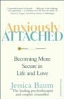 Image for Anxiously attached  : becoming more secure in life and love