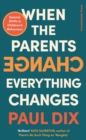 Image for When the parents change, everything changes  : seismic shifts in children's behaviour