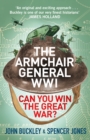 Image for The armchair general World War One  : can you win the Great War?