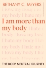 Image for I am more than my body  : the body neutral journey