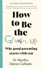 Image for How to be the grown-up  : why good parenting starts with you