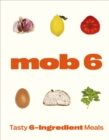 Image for Mob 6: Tasty 6-Ingredient Meals