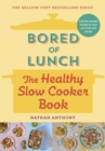 Bored of lunch: The healthy slowcooker book - Anthony, Nathan