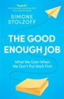 Image for The Good Enough Job: What We Gain When We Don&#39;t Put Work First