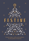 Image for Festive  : simple recipes, crafts and traditions for the perfect Christmas