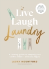 Image for Live, laugh, laundry: a calming guide to keeping your clothes clean - and you happy