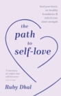 Image for The path to self-love  : heal your heart, set healthy boundaries &amp; unlock your inner strength