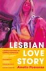 Image for Lesbian love story  : a queer history of sapphic romance