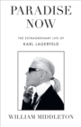 Image for Paradise now: the extraordinary life of Karl Lagerfeld