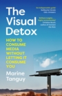Image for The visual detox  : how to consume media without letting it consume you