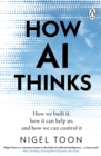 Image for How AI Thinks: How We Built It, How It Can Help Us, and How We Can Control It
