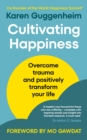 Image for Cultivating happiness  : overcome trauma and positively transform your life