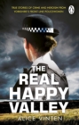 Image for The real happy valley: true stories of crime and heroism from Yorkshire&#39;s frontline policewomen