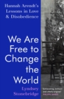 Image for We are free to change the world: Hannah Arendt&#39;s lessons in love and disobedience