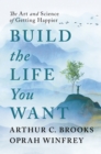 Image for Build the life you want: the art and science of getting happier