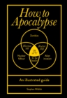 Image for How to apocalypse  : an illustrated survival guide