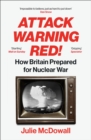 Image for Attack warning red!  : how Britain prepared for nuclear war