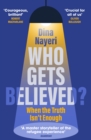 Image for Who gets believed?  : when the truth isn&#39;t enough