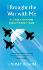 Image for I Brought the War With Me: Stories and Poems from the Front Line