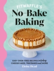 Image for Fitwaffle&#39;s no-bake baking  : easy oven-free recipes including cheesecakes, traybakes and more