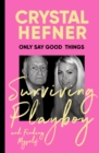 Image for Only say good things  : surviving Playboy and finding myself