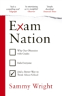 Image for Exam nation: why our obsession with grades fails everyone - and a better way to think about school