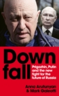 Image for Downfall  : Prigozhin and Putin, and the new fight for the future of Russia